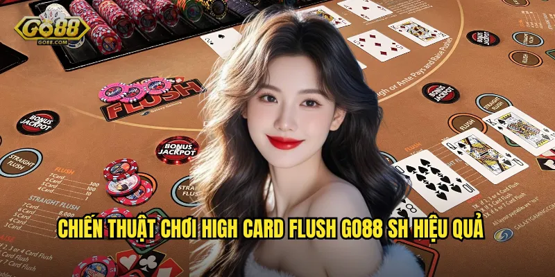 Chiến thuật chơi High Card Flush go88 sh hiệu quả