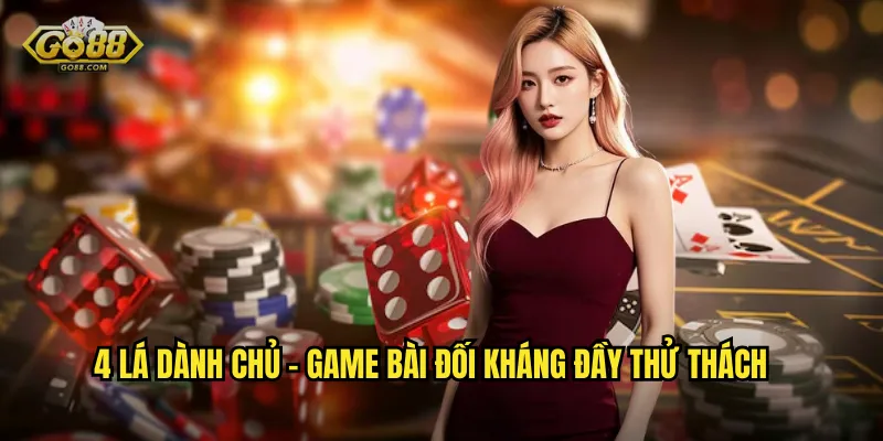 4 Lá Dành Chủ - Game Bài Đối Kháng Đầy Thử Thách